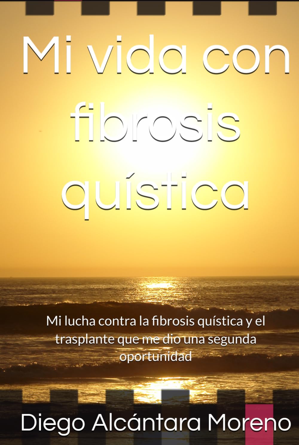 Mi vida con fibrosis quística.: Mi lucha contra la fibrosis quística y el trasplante que me dio una segunda oportunidad.