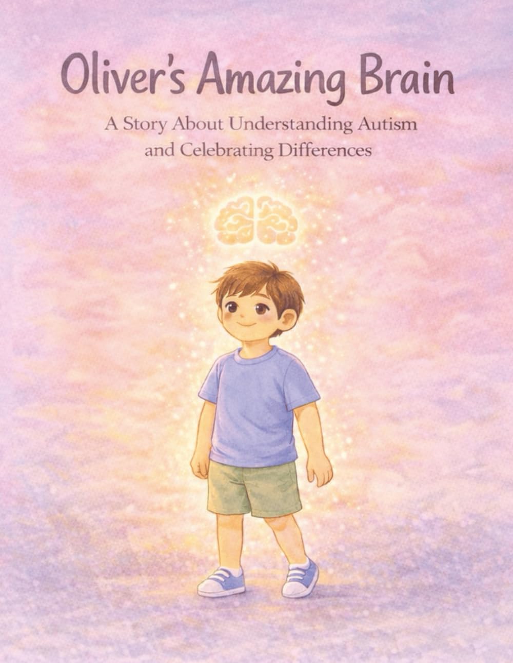 Oliver’s Amazing Brain: A Children’s Book About Autism, Big Feelings, and Celebrating Differences