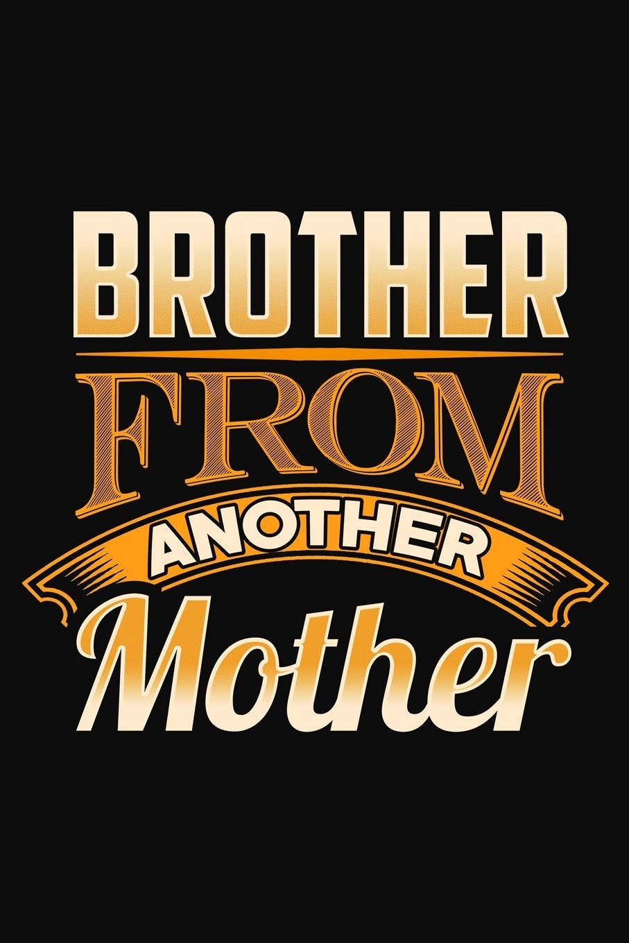 Brother From Another Mother: Blank Notebook / Journal 6x9 With 110 Ruled Pages