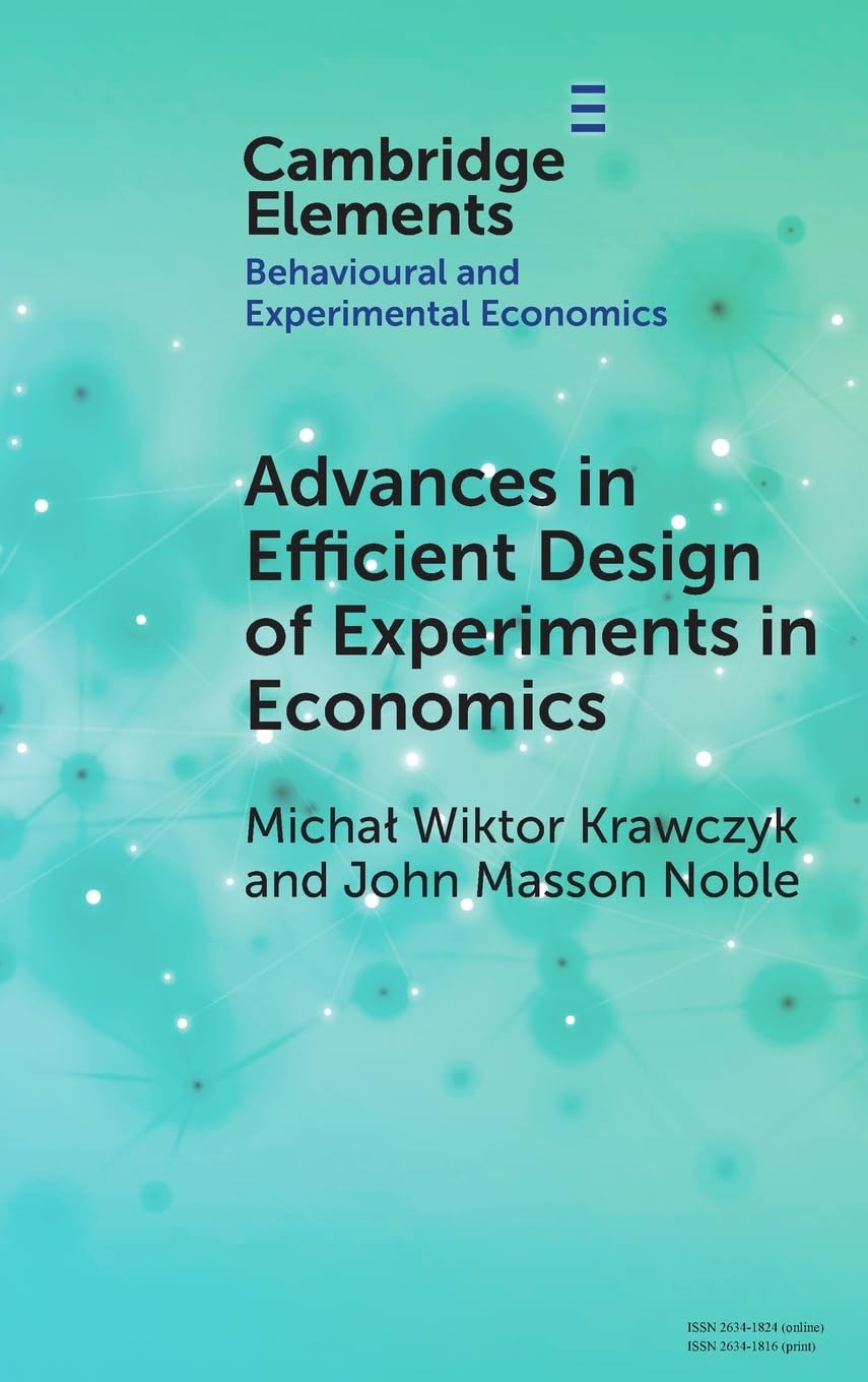 Advances in Efficient Design of Experiments in Economics (Elements in Behavioural and Experimental Economics)