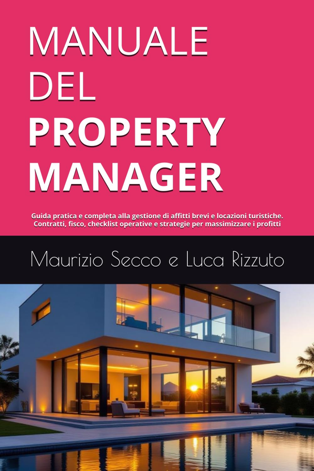 MANUALE DEL PROPERTY MANAGER: Guida pratica e completa alla gestione di affitti brevi e locazioni turistiche in Italia. Contratti, fisco, checklist operative e strategie per massimizzare i profitti