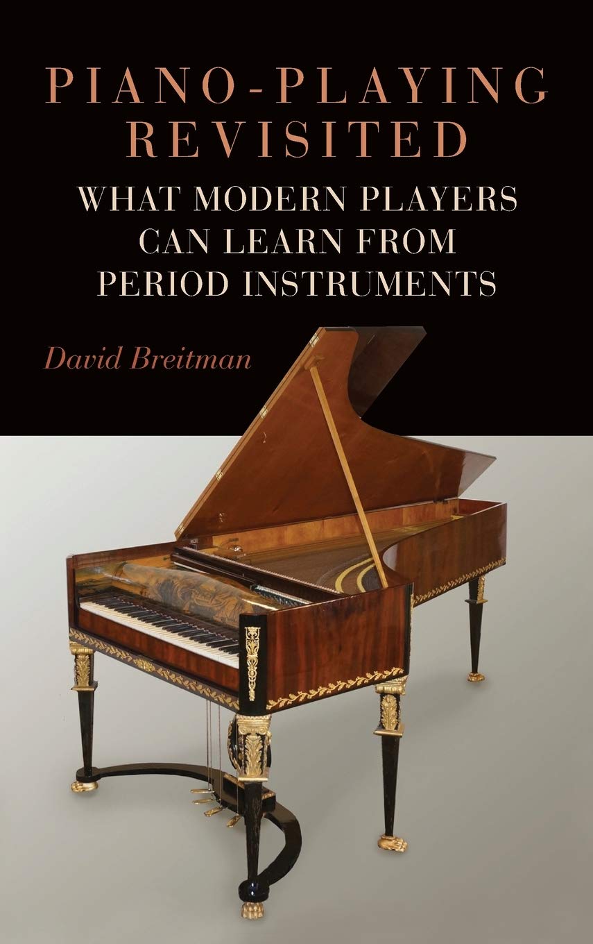 Piano-Playing Revisited: What Modern Players Can Learn from Period Instruments: 176 (Eastman Studies in Music)