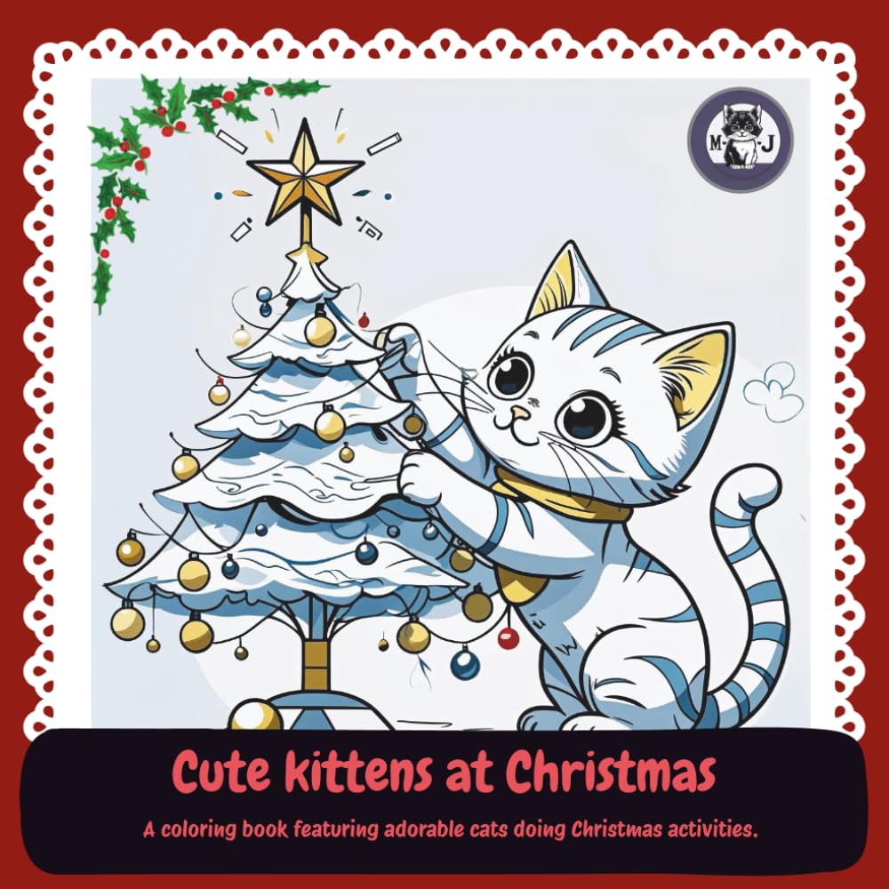 Cute kittens at Christmas: A coloring book featuring adorable cats doing Christmas activities (Cute kittens and their activities)