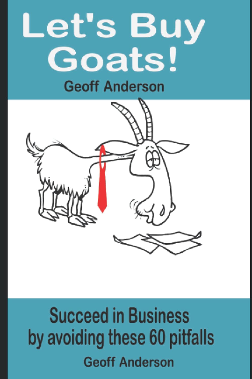 Let's Buy Goats: Succeed in Business by avoiding these 60 pitfalls!: 1 (Passionate Profit - Business insights)