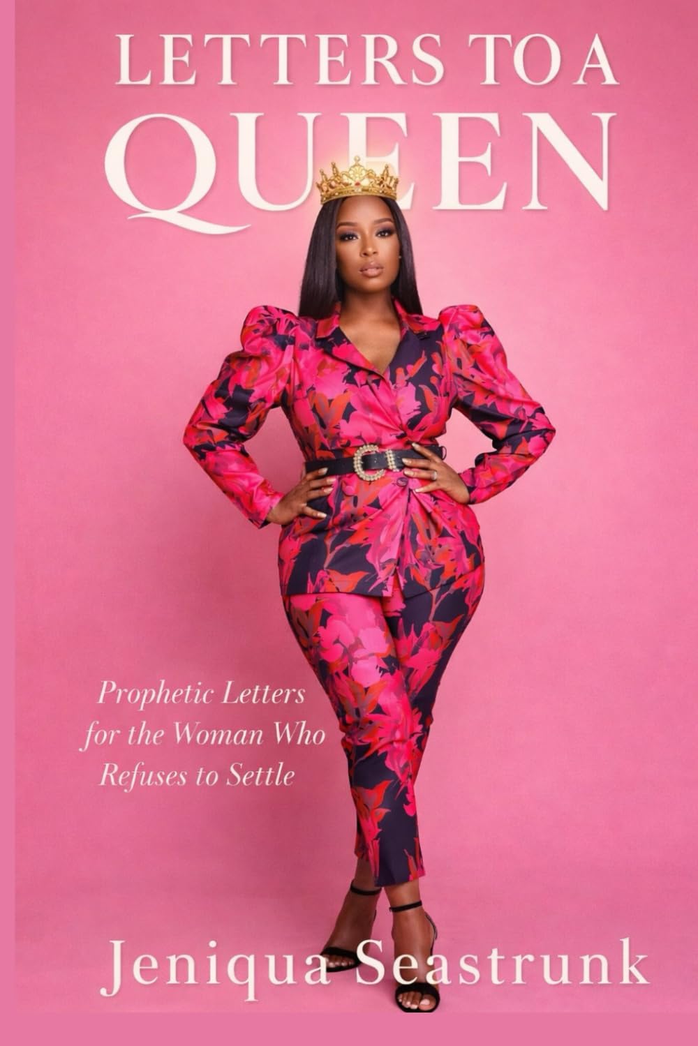Letters to a Queen: Prophetic Letters for the Woman who Refuses to Settle