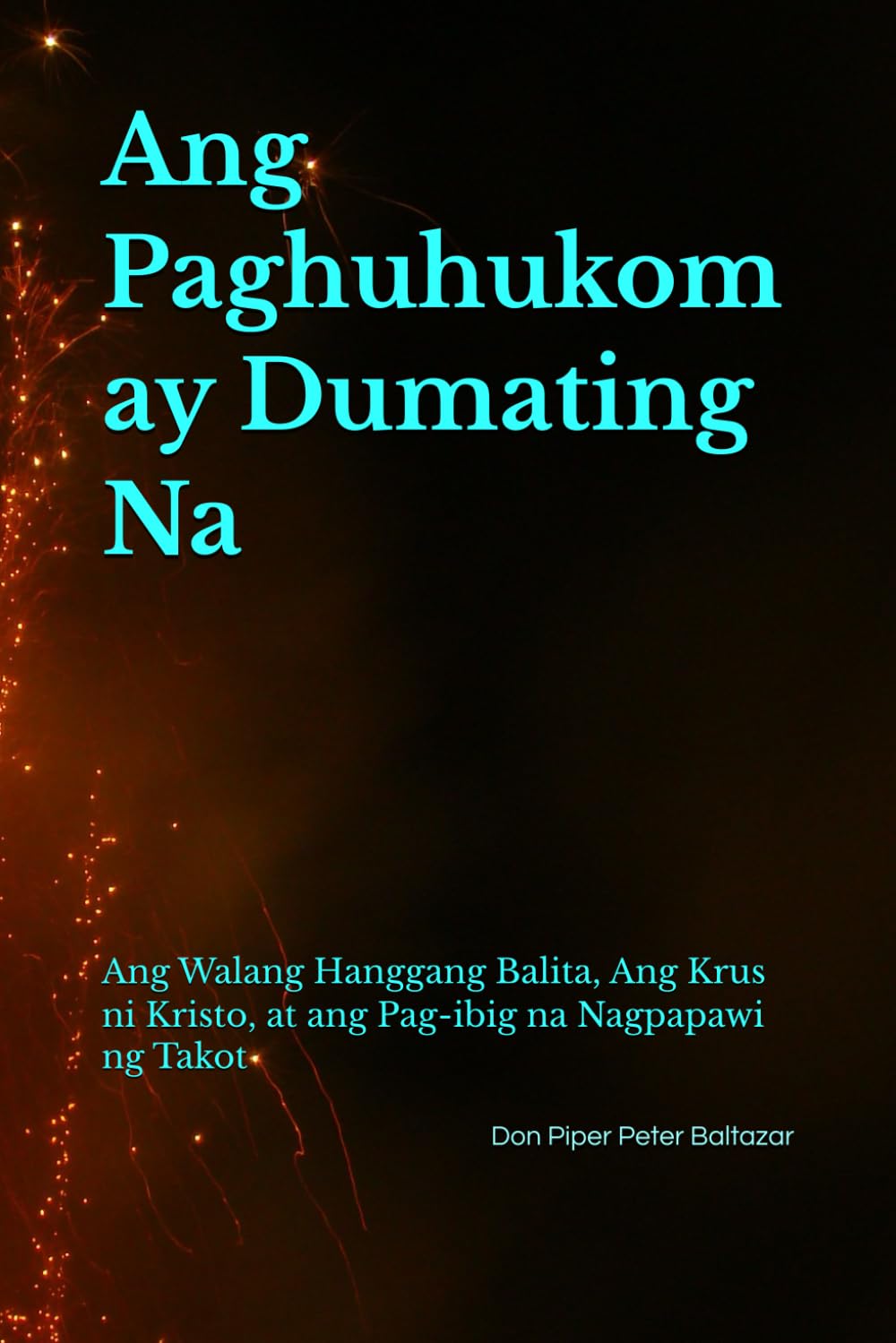 Ang Paghuhukom ay Dumating Na: Ang Walang Hanggang Balita, Ang Krus ni Kristo, at ang Pag-ibig na Nagpapawi ng Takot