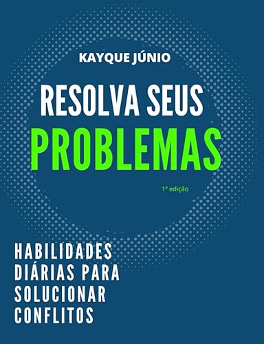 RESOLVA SEUS PROBLEMAS: HABILIDADES DIÁRIAS PARA SOLUCIONAR CONFLITOS (Portuguese Edition)