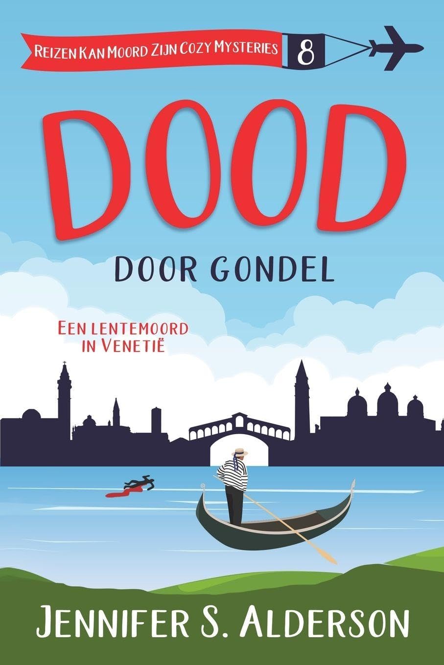 Dood door gondel: Een lentemoord in Venetië: 8 (Reizen Kan Moord Zijn Cozy Mysteries)