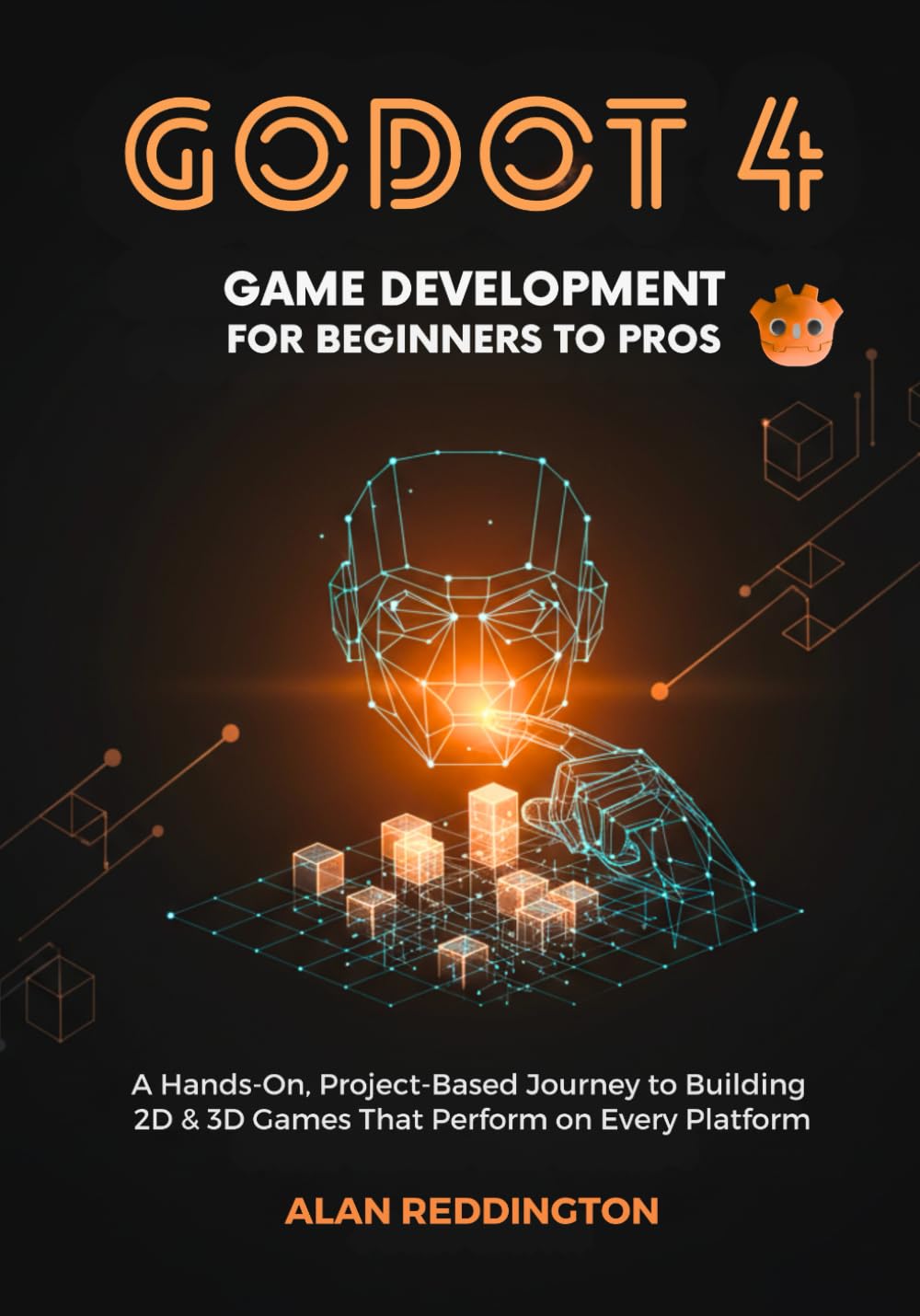 Godot 4 Game Development for Beginners to Pros: A Hands-On, Project-Based Journey to Building 2D & 3D Games That Perform on Every Platform