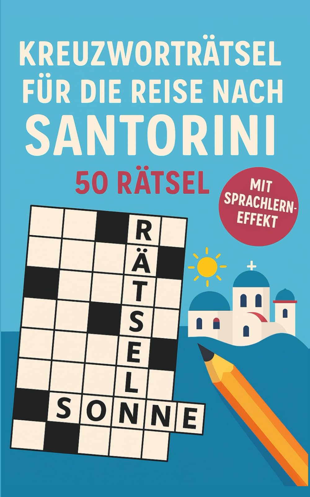 Kreuzworträtsel für die Reise nach Santorini: 50 unterhaltsame Kreuzworträtsel über Santorini & Reisen | Humorvoller Rätselspaß für Urlaub & Flug | ... Geschenke für Frauen (Reise Kreuzworträtsel)
