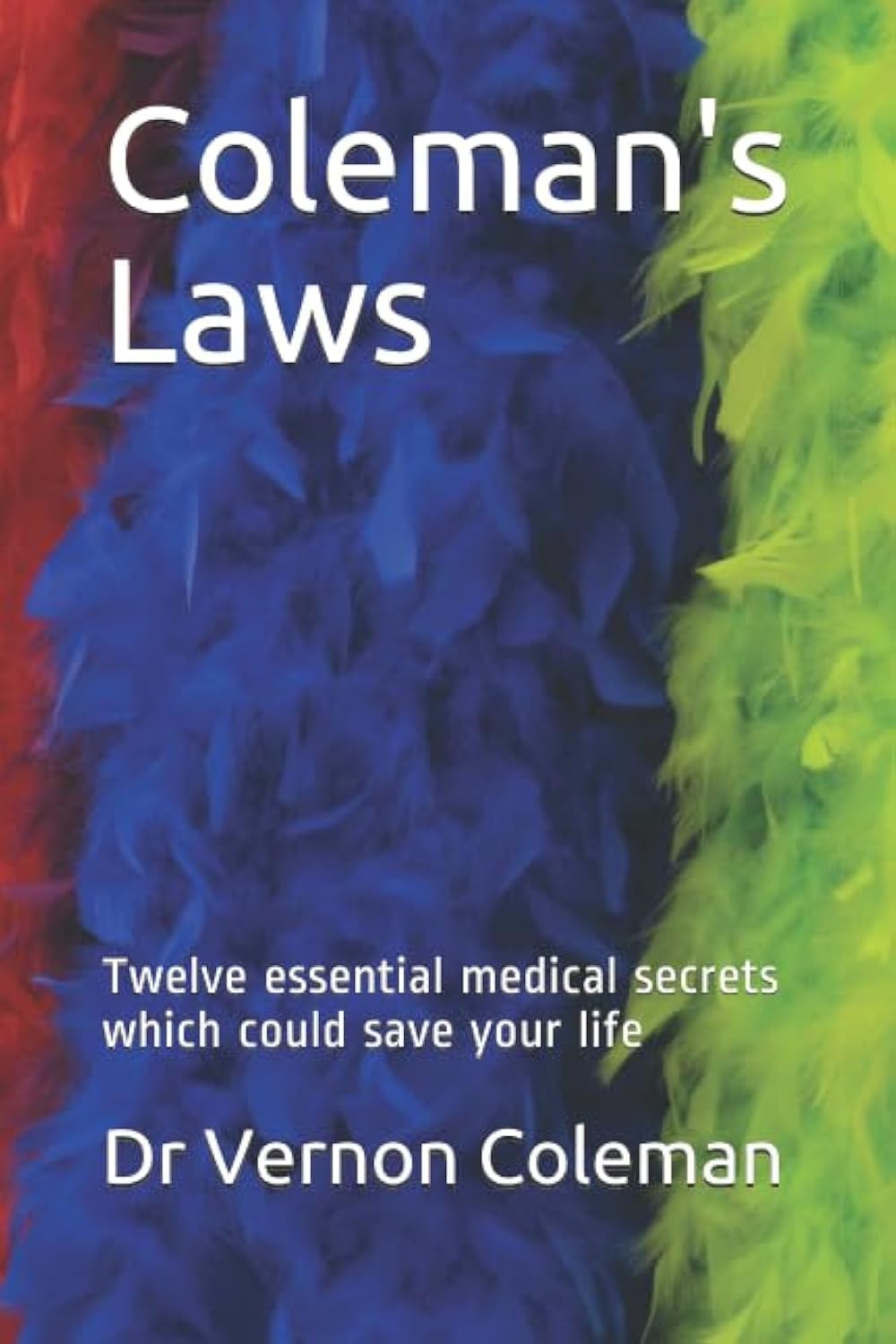 Coleman's Laws: Twelve essential medical secrets which could save your life Paperback – January 26, 2019
