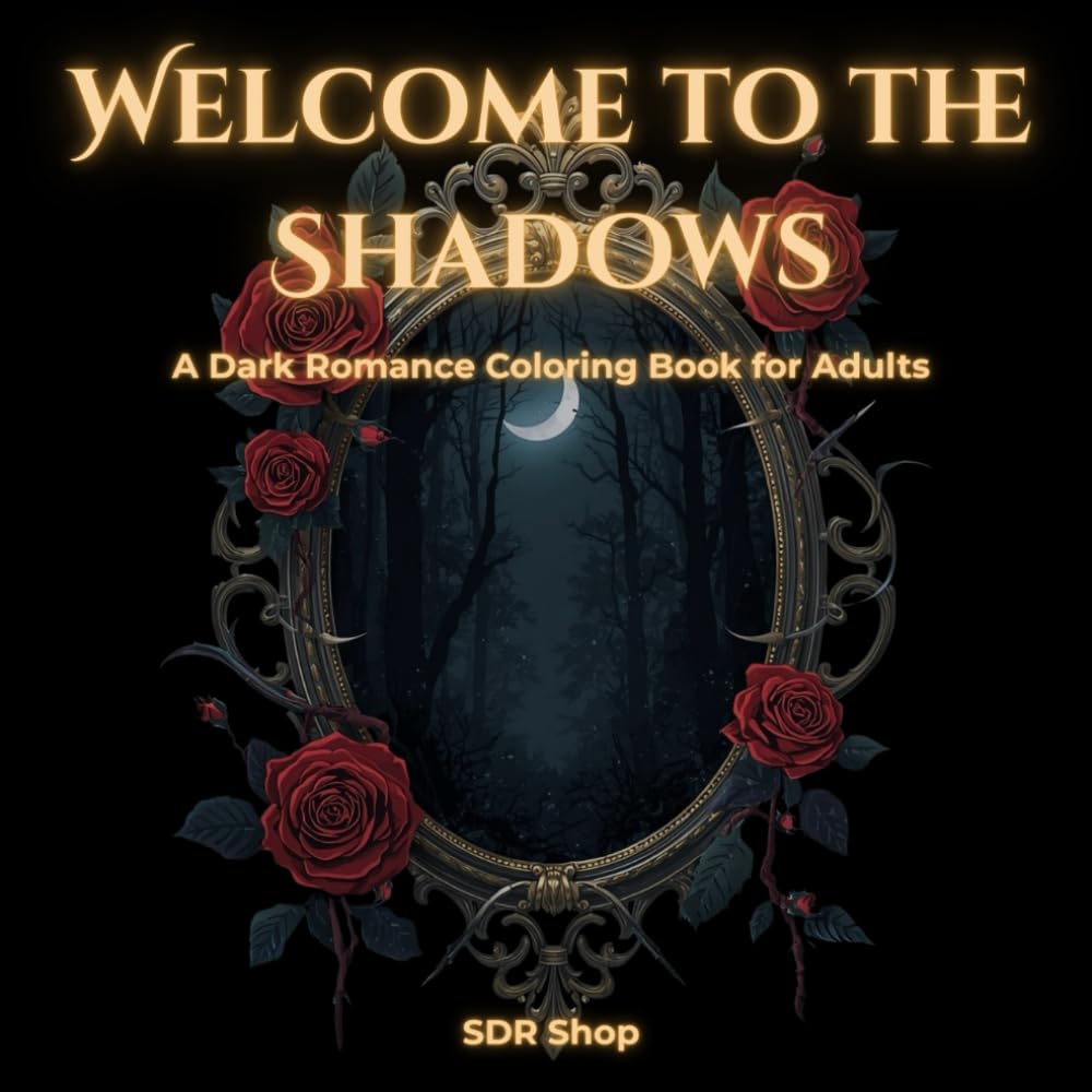 Welcome to the Shadows: A Dark Romance Coloring Book for Adults: A Moody Gothic Aesthetic Collection with Dark Academia Quotes, Haunted Roses, and Mysterious Scenes for Stress Relief.