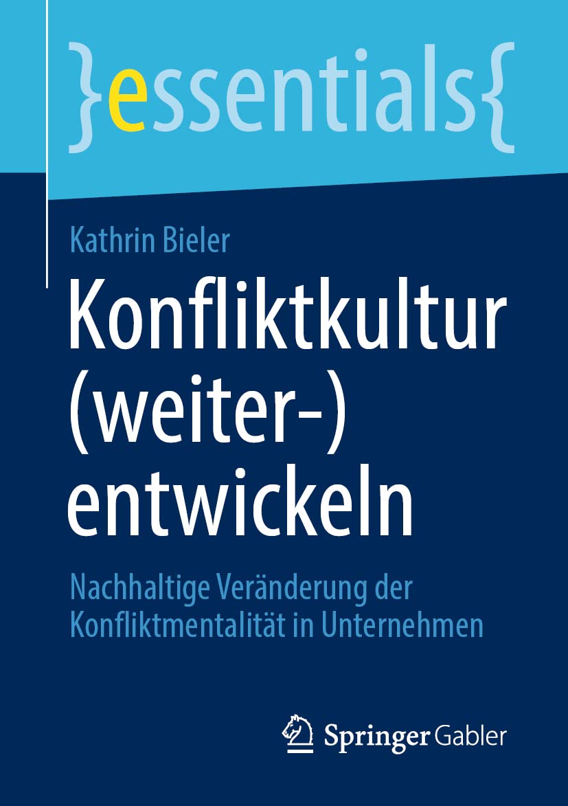 Kathrin Bieler Buch Konfliktkultur (weiter-)entwickeln: Nachhaltige Veränderung der Konfliktmentalität in Unternehmen (essentials)