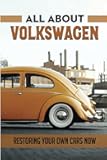 All About Volkswagen: Restoring Your Own Cars Now