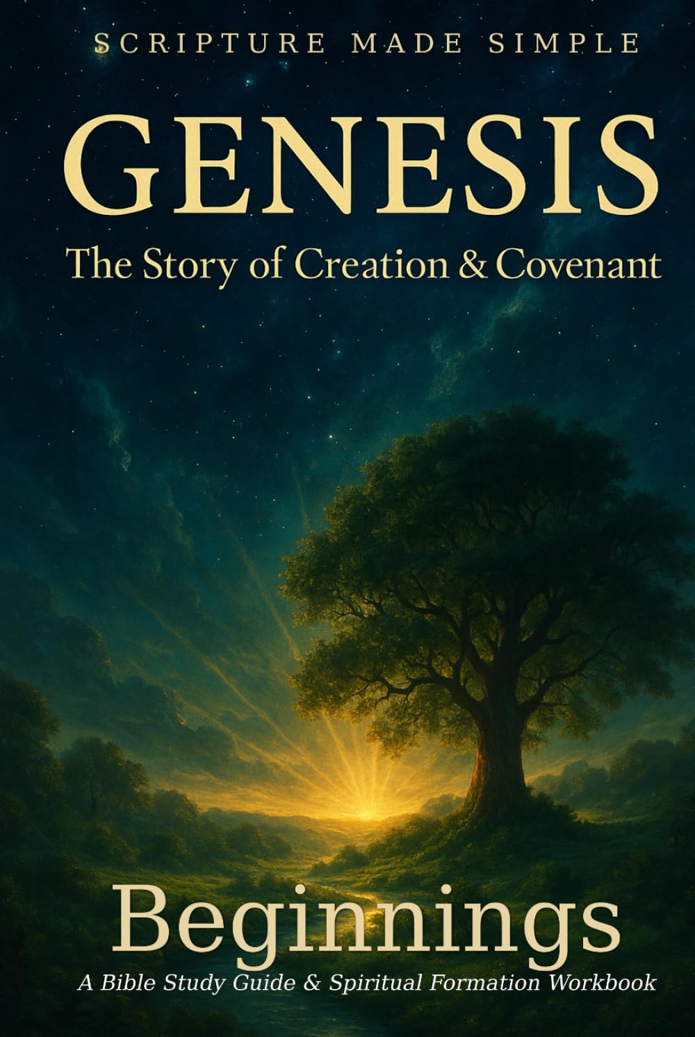Genesis - Beginnings: A Bible Study Guide & Spiritual Formation Workbook (Scripture Made Simple)