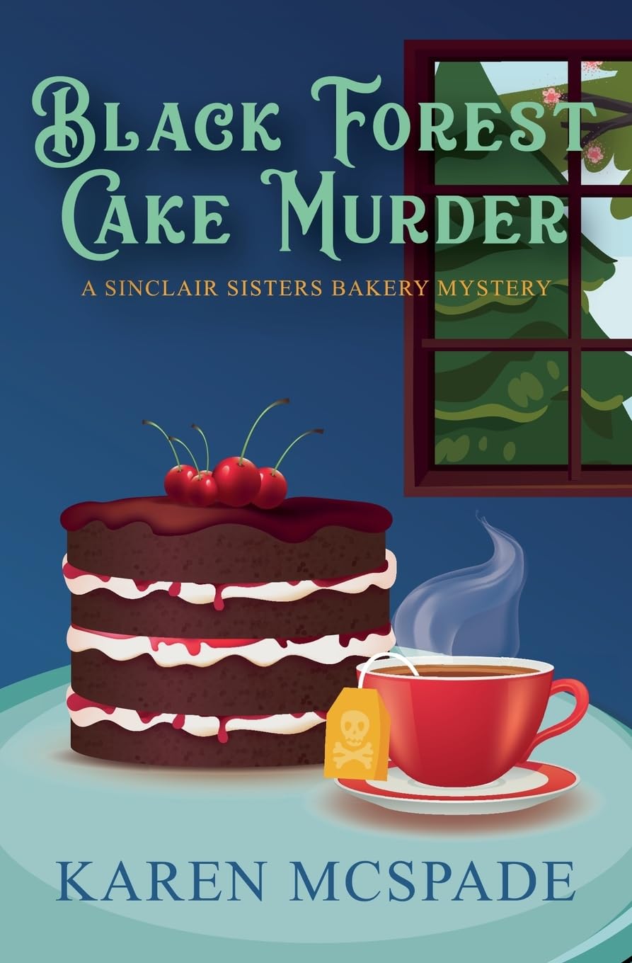 Black Forest Cake Murder: 2 (Sinclair Sisters Bakery Mystery)