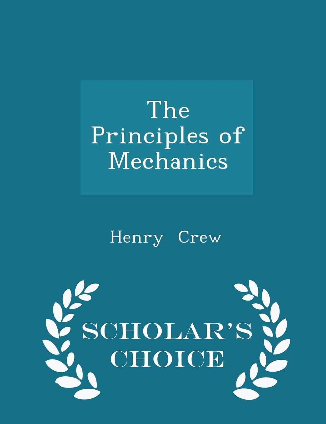 The Principles of Mechanics - Scholar's Choice Edition