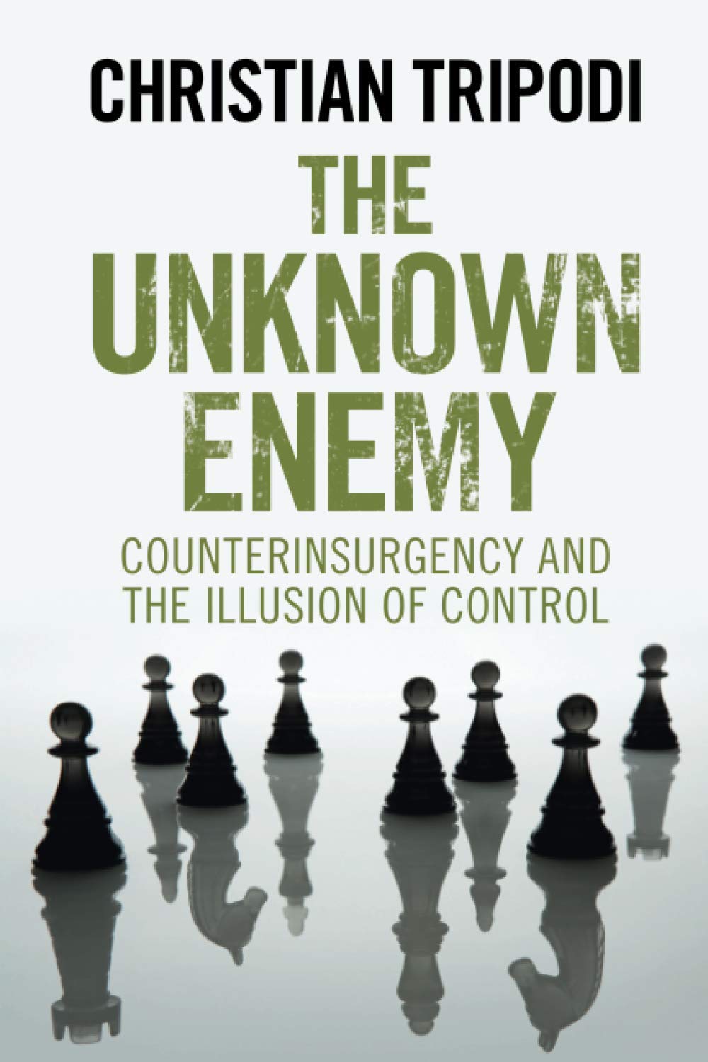 The Unknown Enemy: Counterinsurgency and the Illusion of Control