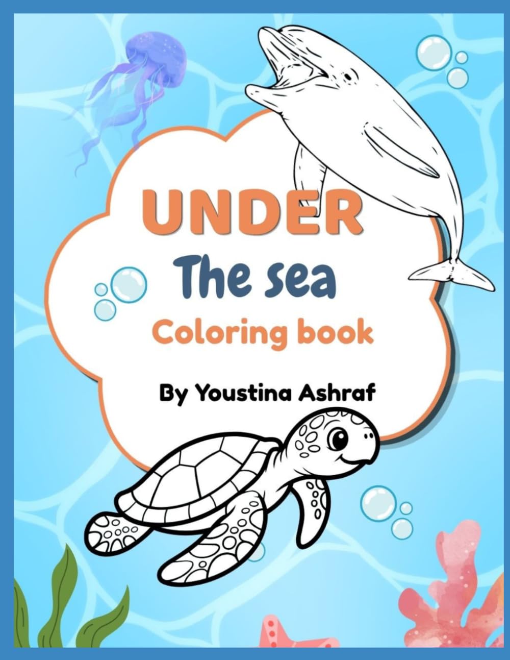 Under the sea coloring book: Fun Coloring and Learning Activities for Kids Ages 2–5