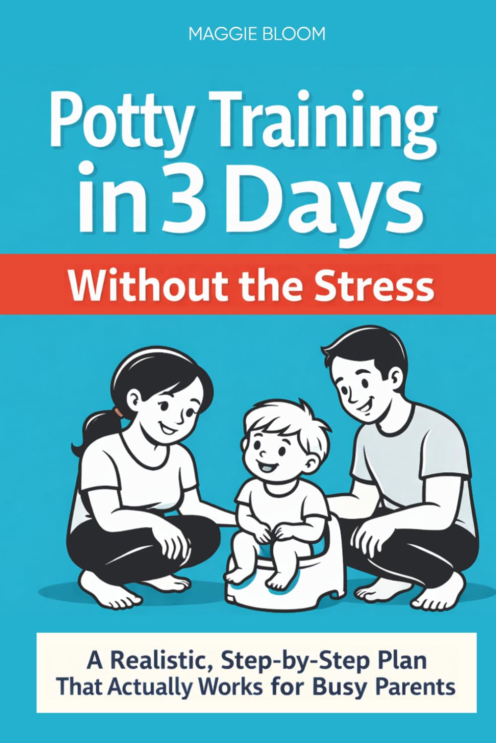 Potty Training in 3 Days Without the Stress: A Realistic, Step-by-Step Plan That Actually Works for Busy Parents