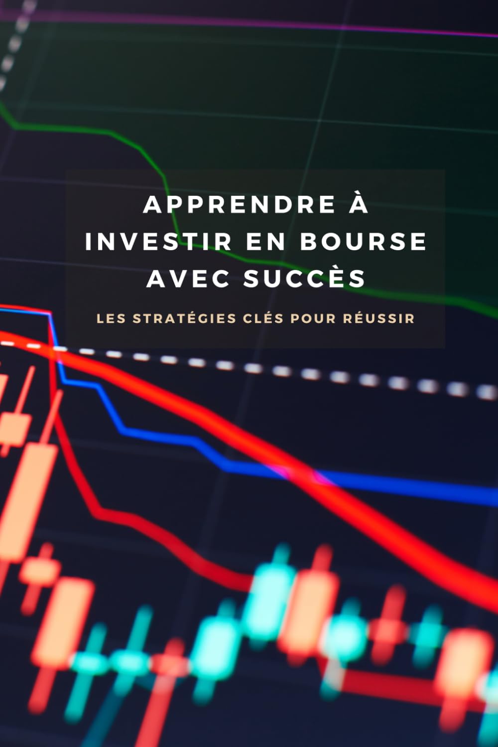 Maîtriser la Bourse : Investir avec Succès: Apprenez à investir en bourse avec sécurité et réussite