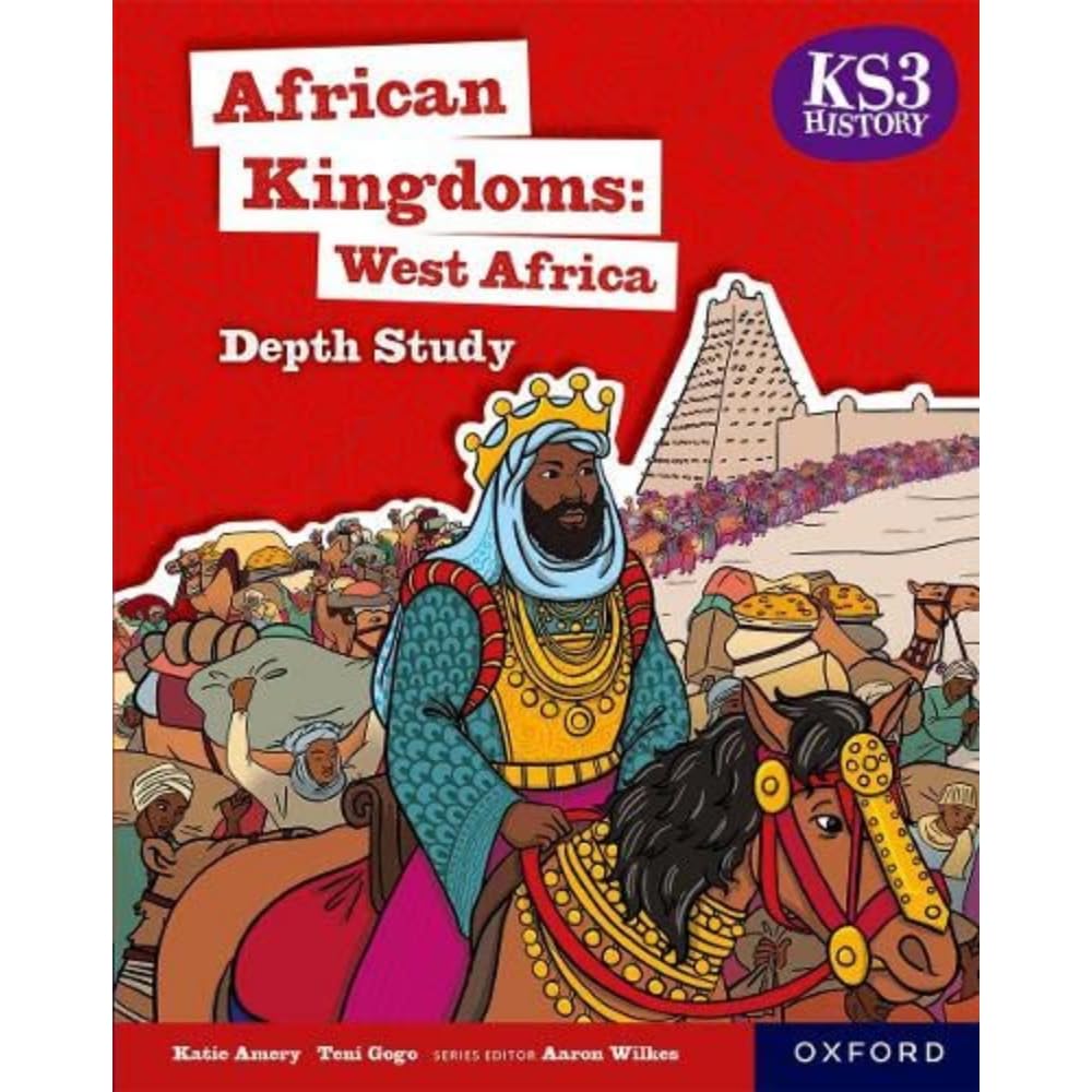 KS3 History Depth Studies: African Kingdoms- West Africa Student Book