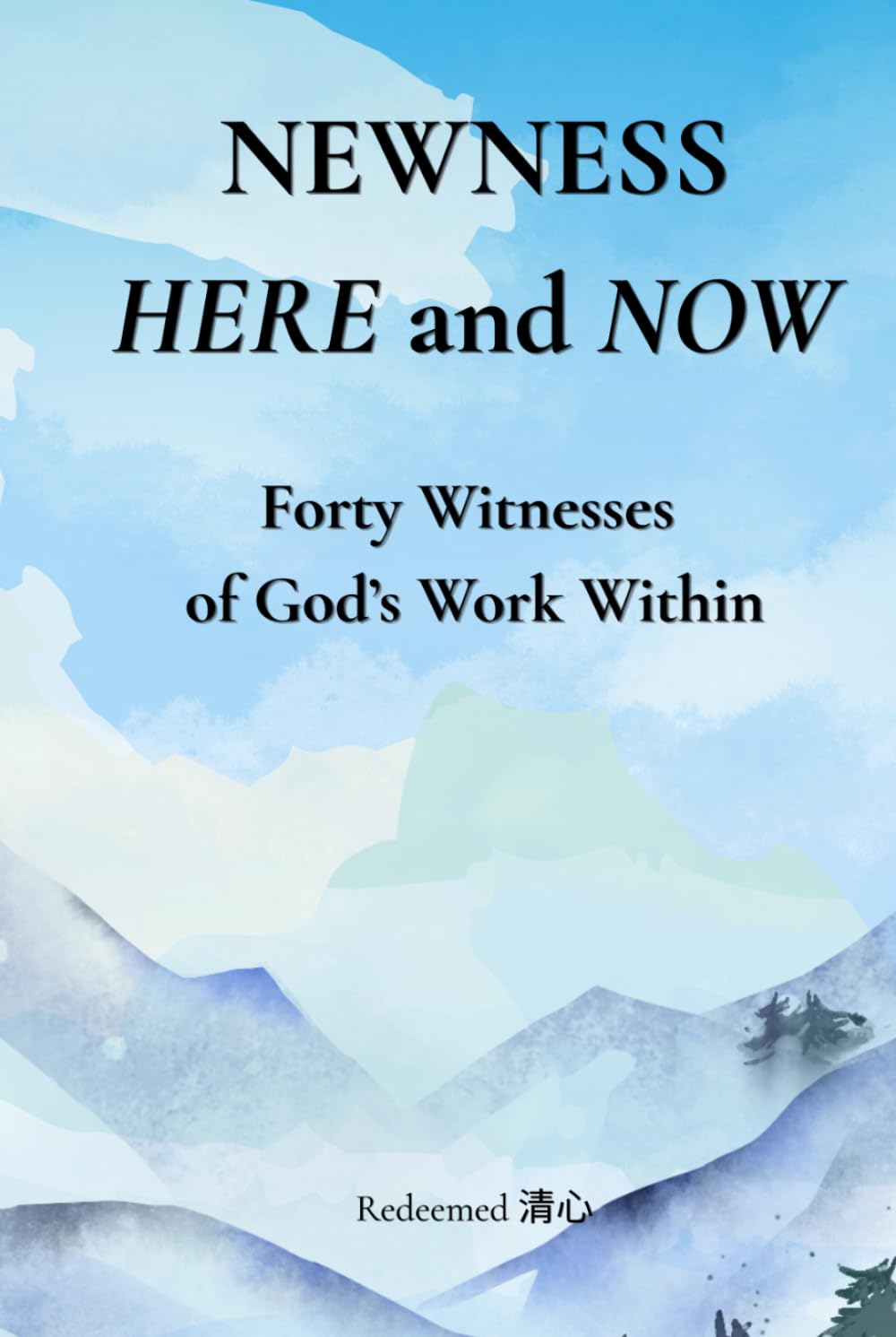 Newness Here and Now: 40 Witnesses of God’s Work Within