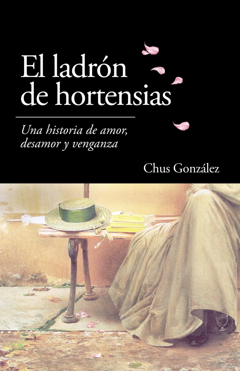 EL LADRÓN DE HORTENSIAS: Una historia de amor, desamor y venganza