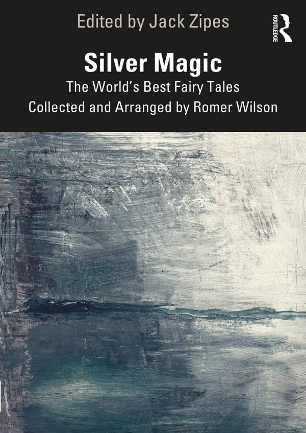 Silver Magic: The World’s Best Fairy Tales Collected and Arranged by Romer Wilson      1st Edition, Kindle Edition