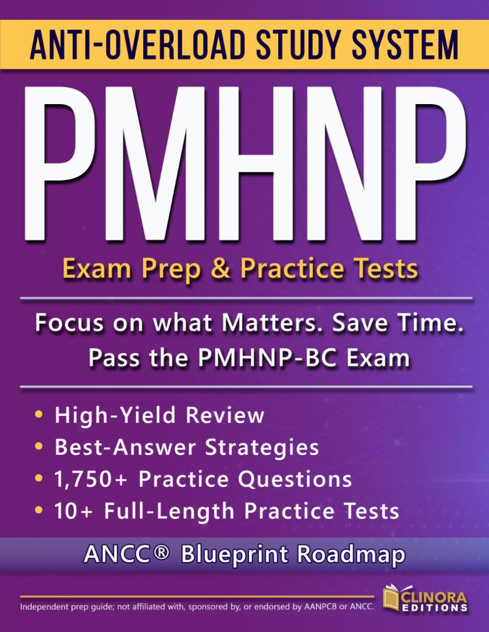 PMHNP Anti-Overload Study System: Focus on What Matters, Save Time, and Ace the PMHNP-BC Exam with an ANCC® Blueprint Roadmap, High-Yield Review, and Full-Length Practice Tests with Rationales