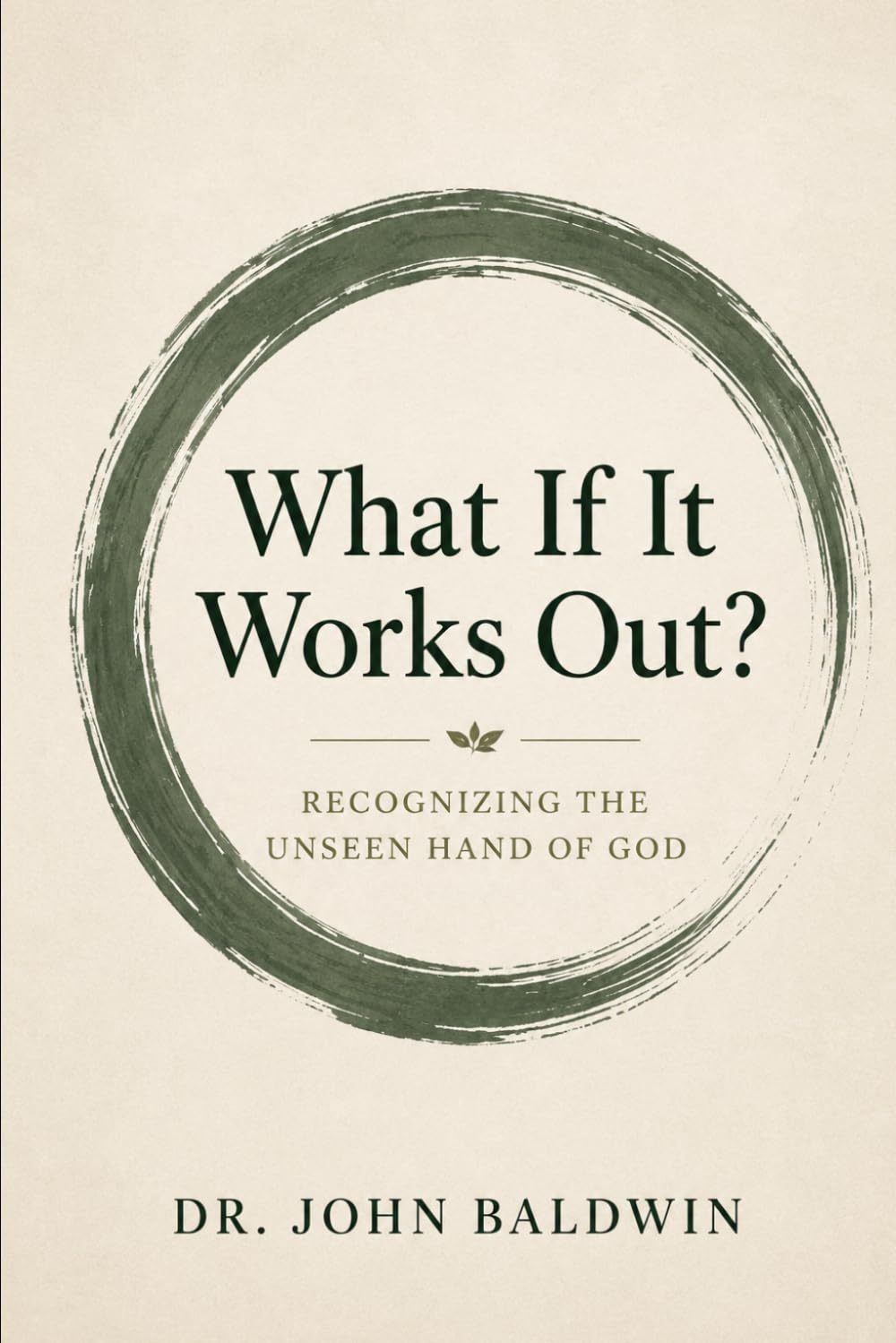What If It Works Out?: Seeing the Unseen Hand of God (The Biblical Wisdom Collection)