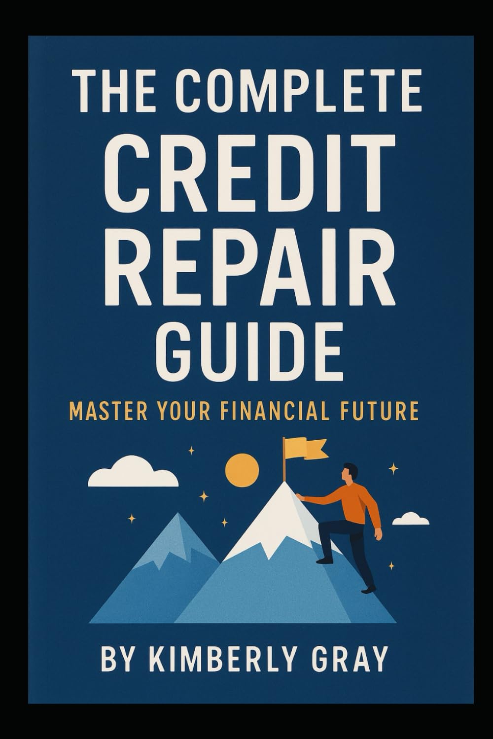 The Complete Credit Repair Guide: Master Your Financial Future