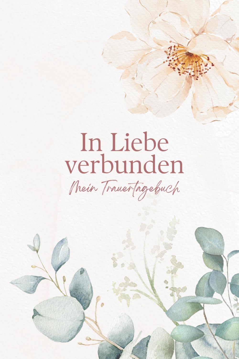 In Liebe verbunden: Ein einfühlsames Trauertagebuch für Erinnerungen, Gedanken und Trost
