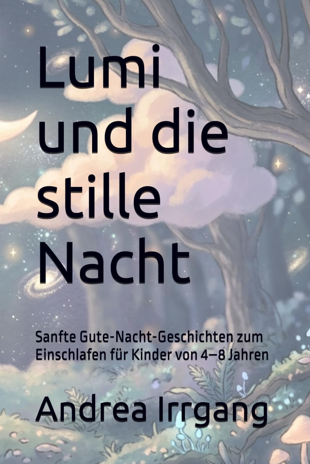Lumi und die stille Nacht: Sanfte Gute-Nacht-Geschichten zum Einschlafen für Kinder von 4–8 Jahren
