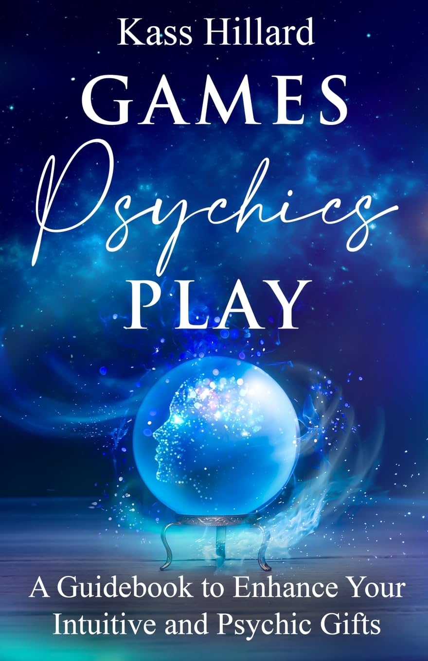 Games Psychics Play: A Guidebook to Enhance Your Intuitive and Psychic Gifts