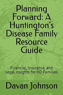 Planning Forward: A Huntington’s Disease Family Resource Guide: Financial, Insurance, and Legal Insights for HD Families