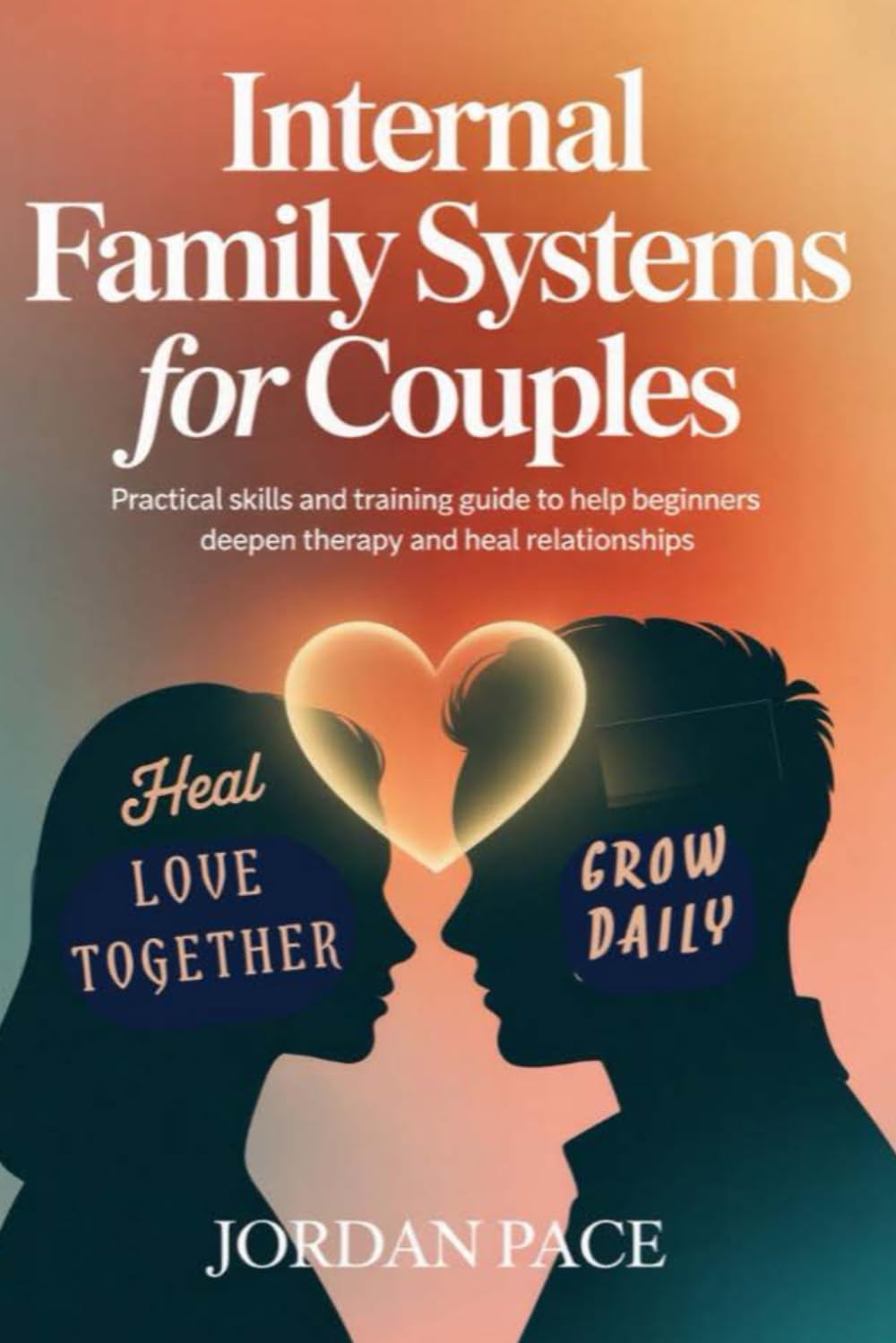 Internal Family Systems for Couples: Practical Skills and Training Guide to Help Beginners Deepen Therapy and Heal Relationships