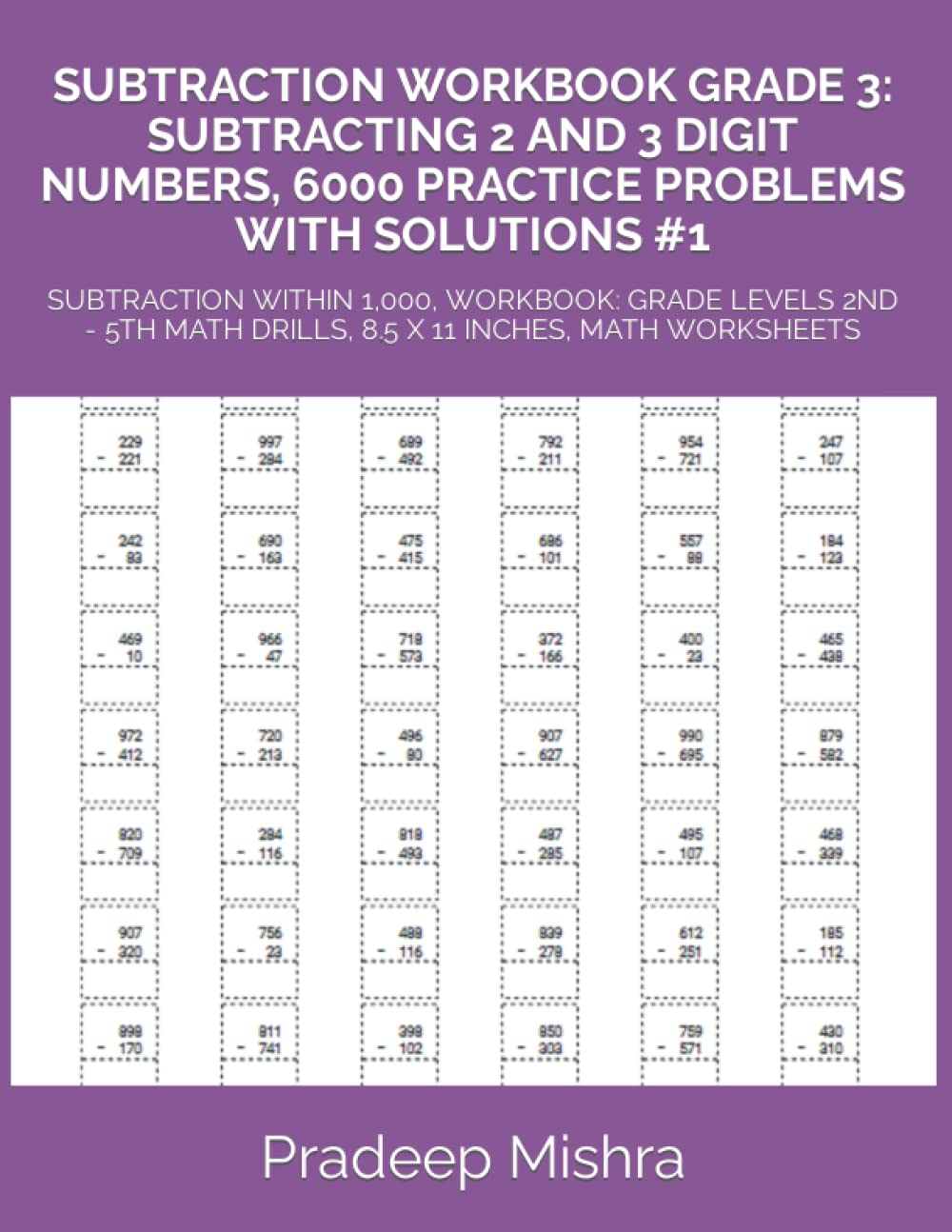 SUBTRACTION WORKBOOK GRADE 3: SUBTRACTING 2 AND 3 DIGIT NUMBERS, 6000 PRACTICE PROBLEMS WITH SOLUTIONS #1: SUBTRACTION WITHIN 1,000, WORKBOOK: GRADE ... MATH DRILLS, 8.5 X 11 INCHES, MATH WORKSHEETS