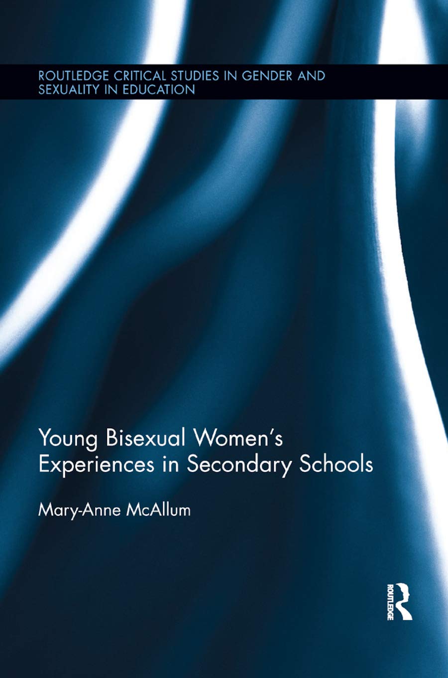 Young Bisexual Women's Experiences in Secondary Schools (Routledge Critical Studies in Gender and Sexuality in Education)      1st Edition