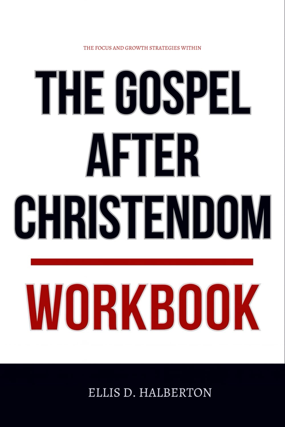The Focus and Growth Strategies Within The Gospel After Christendom Workbook: How to Execute Collin Hansen’s Cultural Apologetics Strategy in Conversations, Communities, and Everyday Life