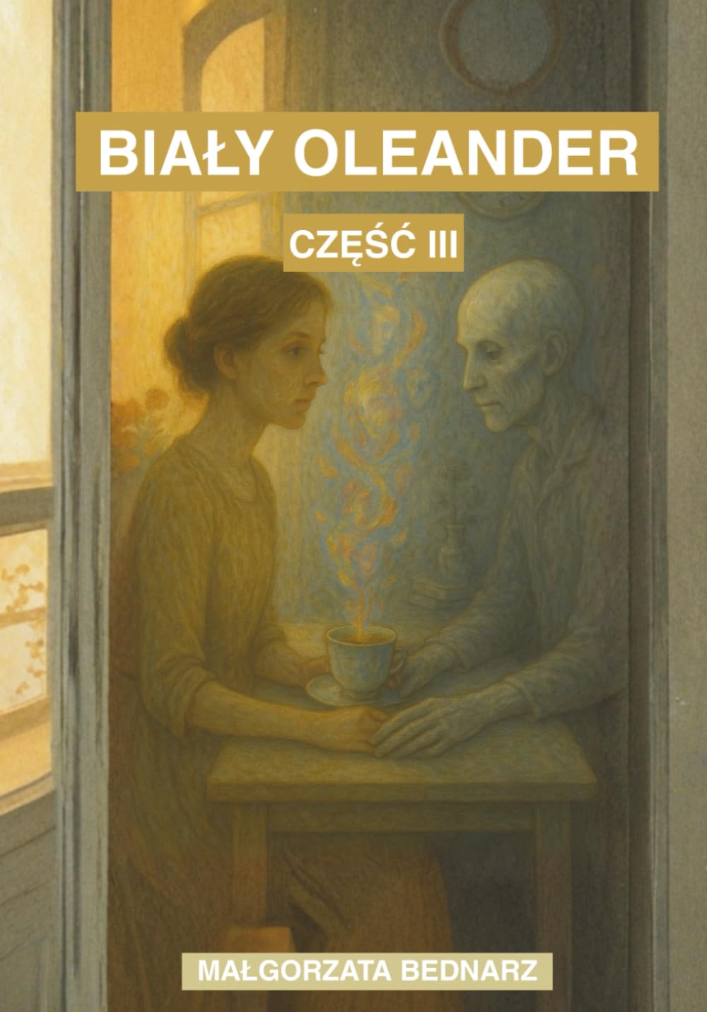 Biały Oleander: Zbiór poezji i myśli o wolności, miłości i wewnętrznej sile. Część III.