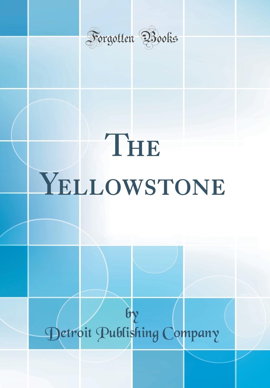 The Yellowstone (Classic Reprint)