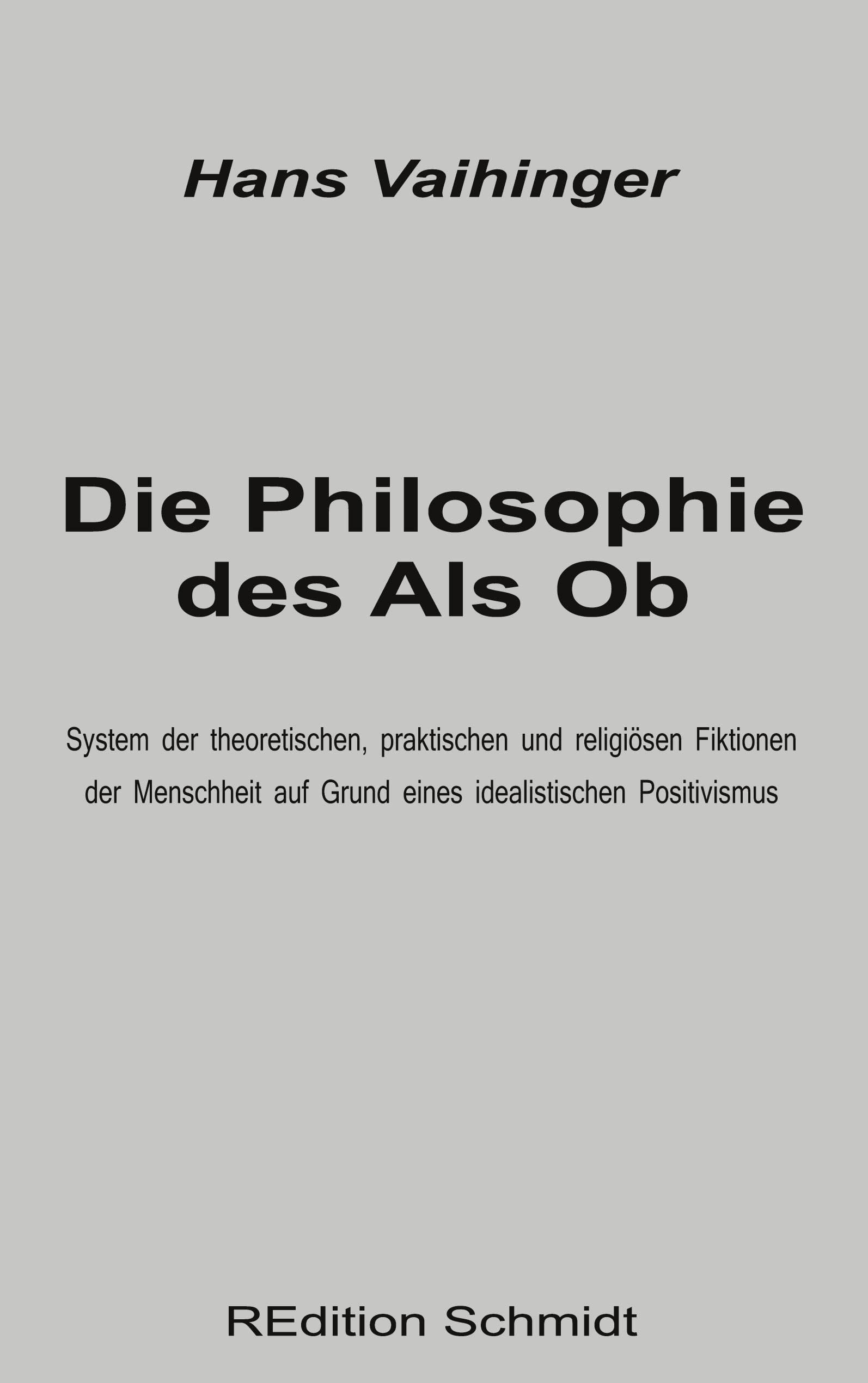 Die Philosophie des Als Ob: System der theoretischen, praktischen