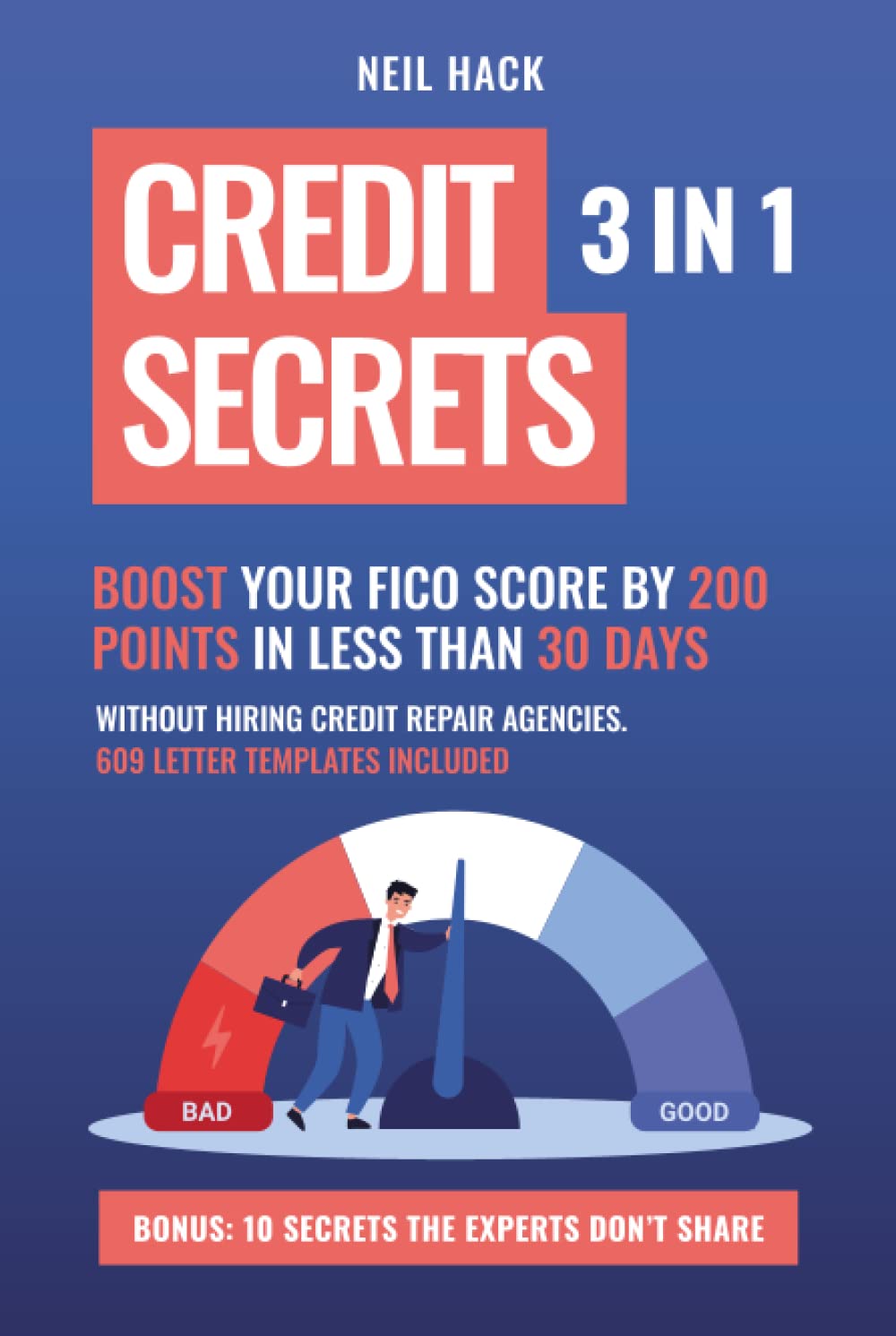 Credit Secrets: 3 in 1. Boost Your FICO Score By 200 Points in Less Than 30 Days, Without Hiring Credit Repair Agencies. 609 Letter Templates Included