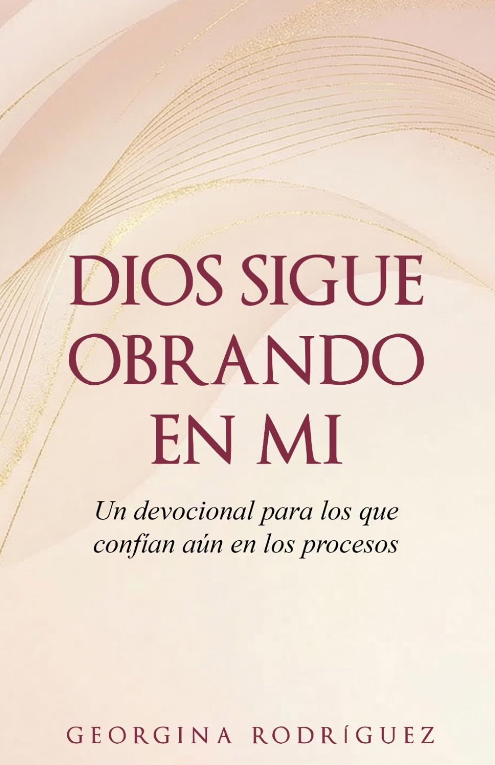 Devocional de 30 días: Dios sigue obrando en mí: Un devocional para quienes aún confían en los procesos