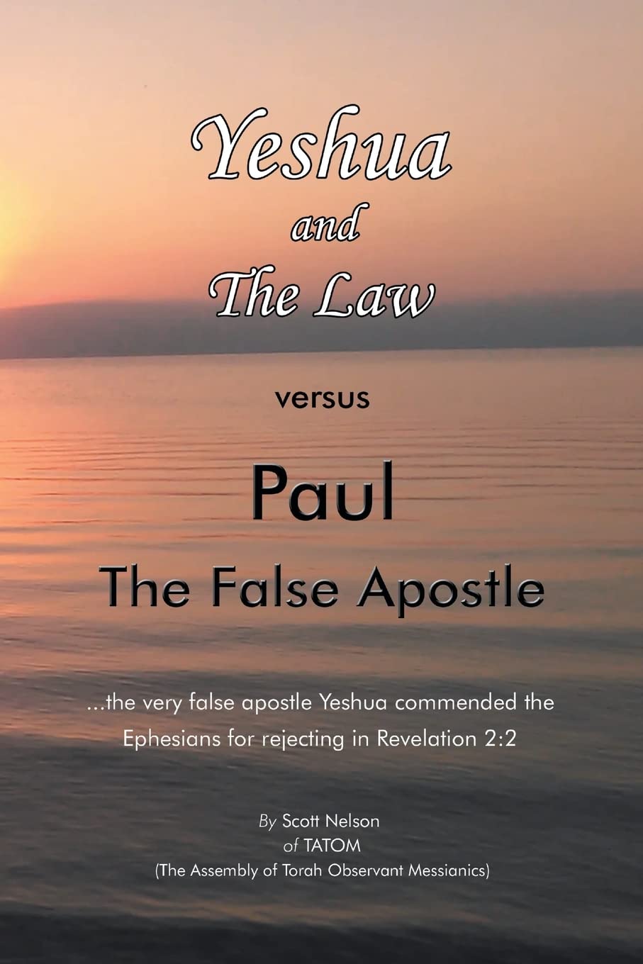 Yeshua and The Law vs Paul The False Apostle: ...the very false apostle Yeshua commended the Ephesians for rejecting in Revelation 2:2