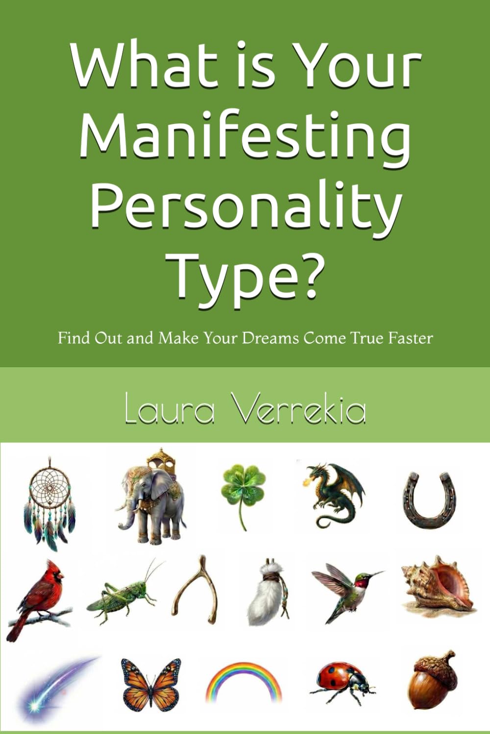 What is Your Manifesting Personality Type?: Find Out and Make Your Dreams Come True Faster