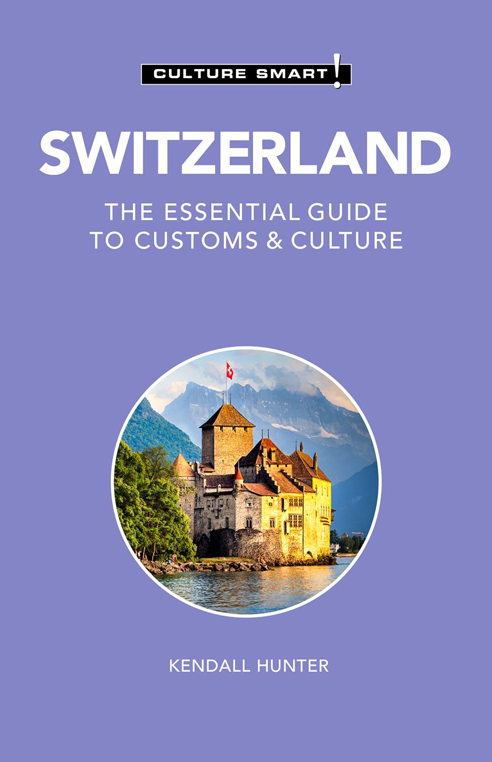 Switzerland - Culture Smart!: The Essential Guide to Customs & Culture Paperback – 4 Mar. 2021