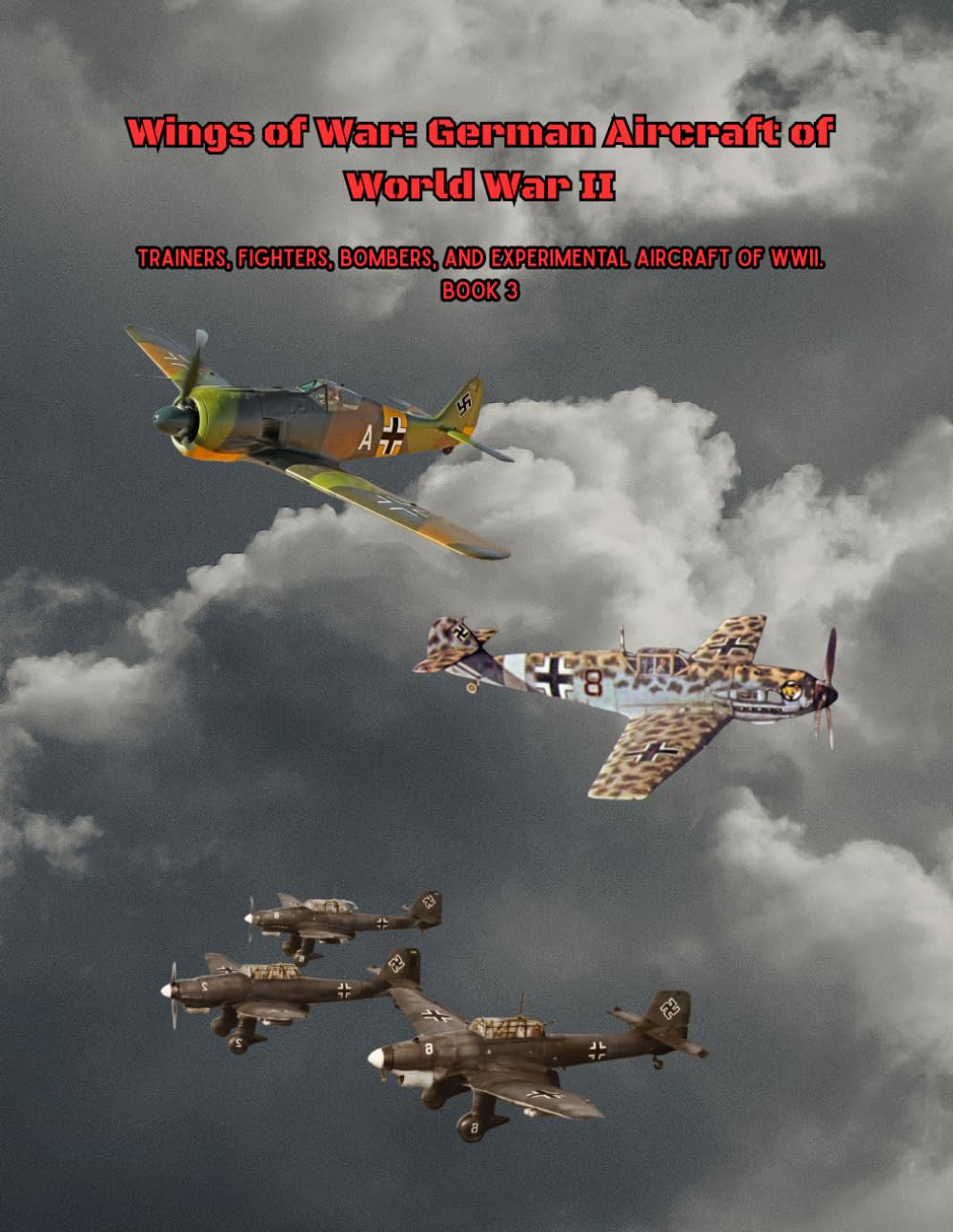Wings of War: German Aircraft of World War II: Trainers, Fighters, Bombers, and Experimental Aircraft of WWII. Book 3