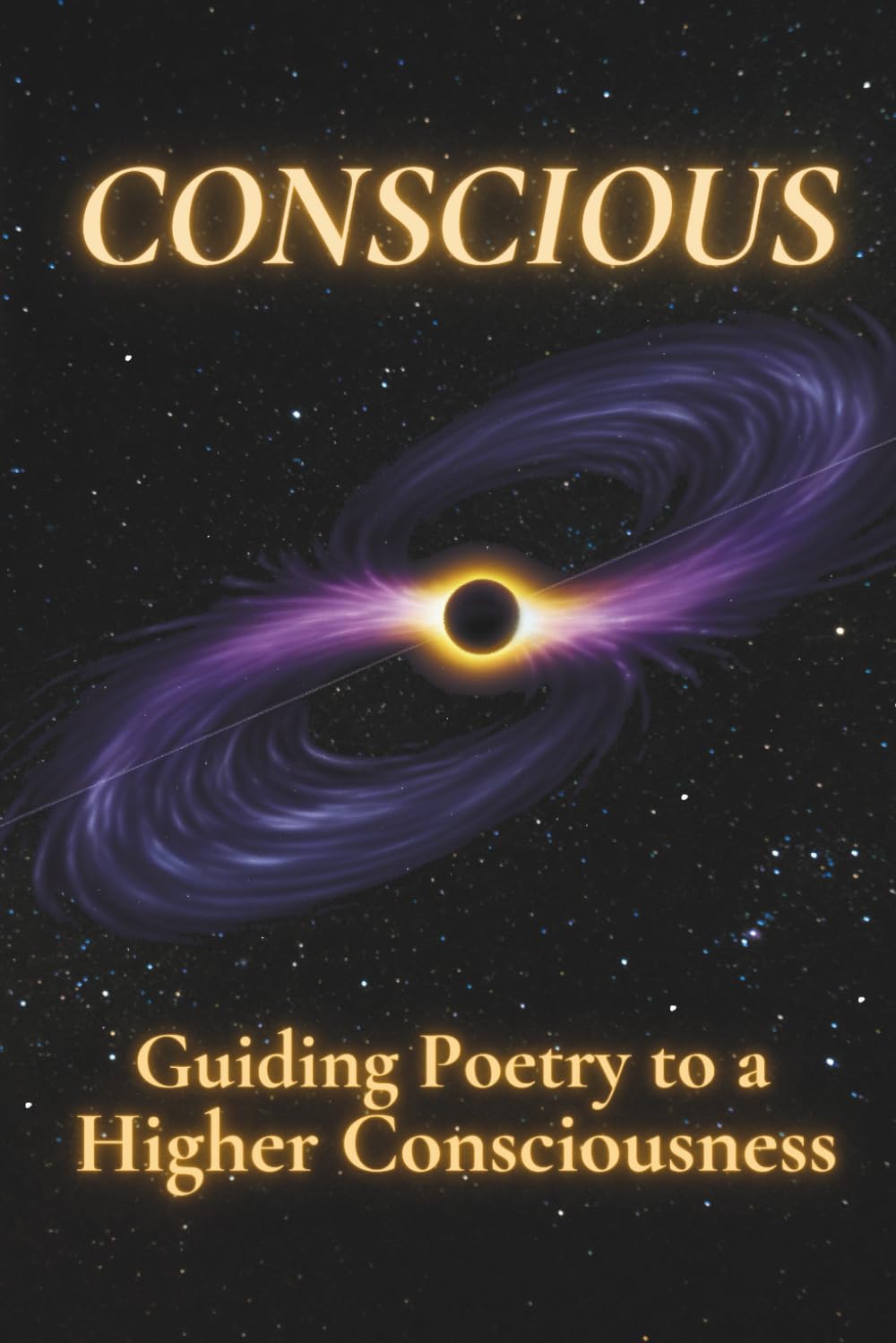 Conscious: Guiding Poetry to a Higher Consciousness: 4